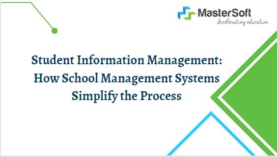 Student Information Management: How School Management Systems Simplify the Process