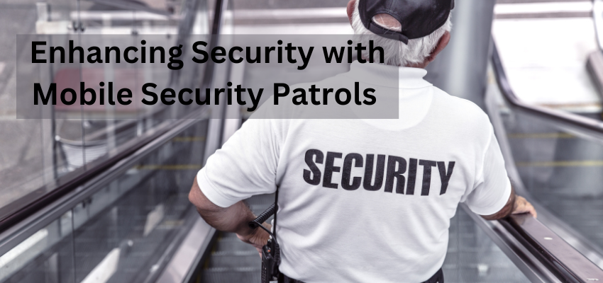 Enhancing Security with Mobile Security Patrols